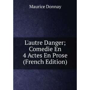   ; Comedie En 4 Actes En Prose (French Edition) Maurice Donnay Books