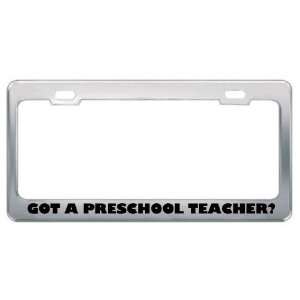 Got A Preschool Teacher? Career Profession Metal License Plate Frame 