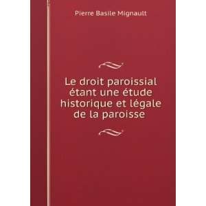   et lÃ©gale de la paroisse . Pierre Basile Mignault Books