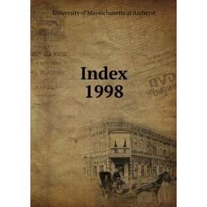  Index. 1998 University of Massachusetts at Amherst Books
