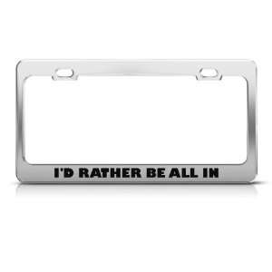 Rather Be All In Humor Funny Metal license plate frame Tag Holder
