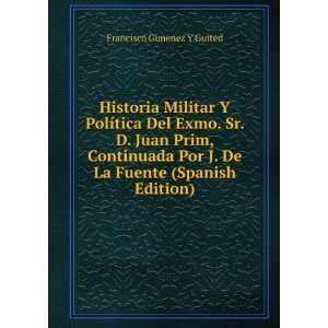 Militar Y PolÃ­tica Del Exmo. Sr. D. Juan Prim, Continuada Por J. De 