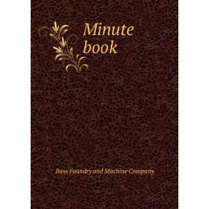  Minute book Bass Foundry and Machine Company Books