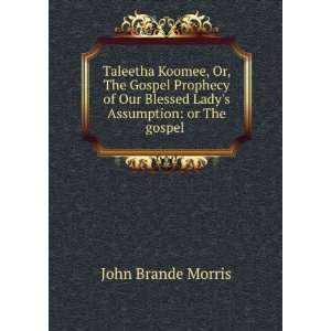   Our Blessed Ladys Assumption or The gospel . John Brande Morris