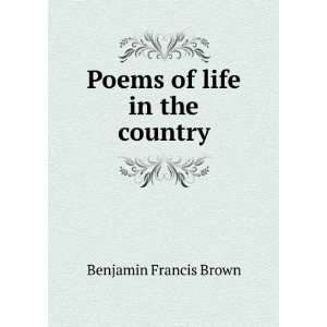    Poems of life in the country Benjamin Francis Brown Books