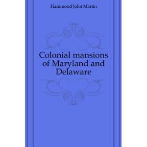  Colonial mansions of Maryland and Delaware Hammond John 