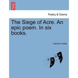  The Siege of Acre. An epic poem. In six books 