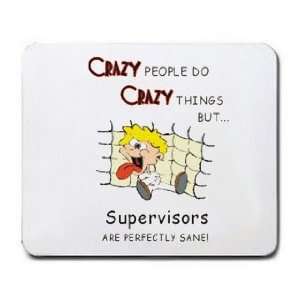  CRAZY PEOPLE DO CRAZY THINGS BUT Supervisors ARE PERFECTLY 