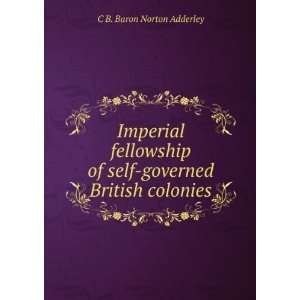 Imperial fellowship of self governed British colonies C B. Baron 