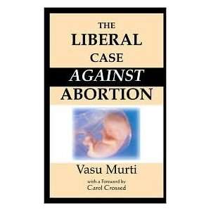  The Liberal Case Against Abortion 1st (first) edition Text 