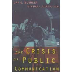 The Crisis of Public Communication[ THE CRISIS OF PUBLIC COMMUNICATION 