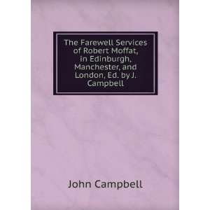 com The Farewell Services of Robert Moffat, in Edinburgh, Manchester 