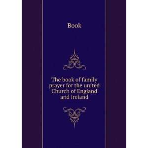  The book of family prayer for the united Church of England 