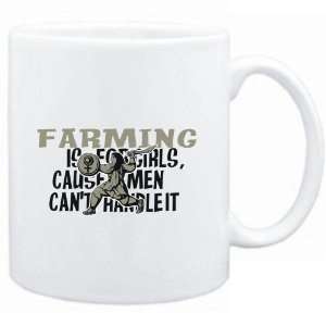  Mug White  Farming is for girls, cause men cant handle 