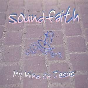  My Mind on Jesus Soundfaith Music