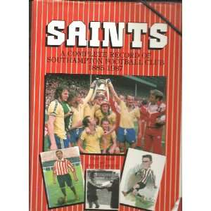  Saints Complete Record of Southampton Football Club 