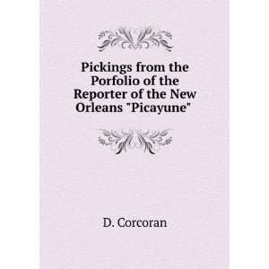   of the Reporter of the New Orleans Picayune . D. Corcoran Books
