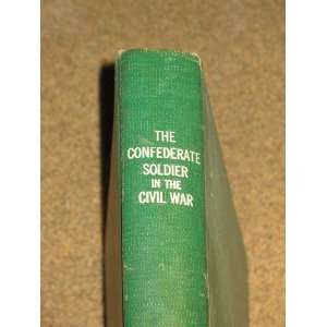  The CONFEDERATE SOLDIER In The CIVIL WAR. Preface by John 