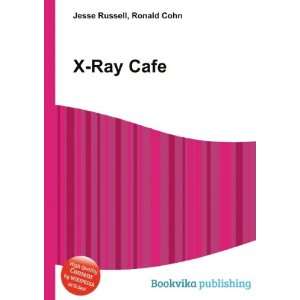  X Ray Cafe Ronald Cohn Jesse Russell Books