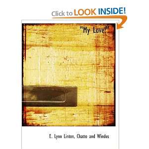   My Love (9781140605775) E. Lynn Linton, Chatto and Windus Books
