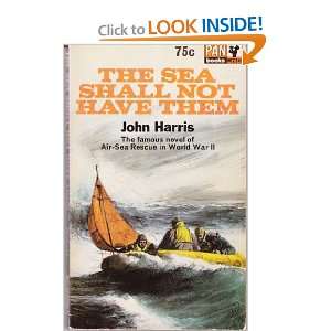  The Sea Shall Not Have Them John Harris Books