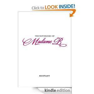 The Notebooks of Madame B Ecstasy Ecstasy Madame B  