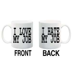 LOVE MY JOB/I HATE MY JOB Mug Coffee Cup 11 oz ~ 2 designs front 