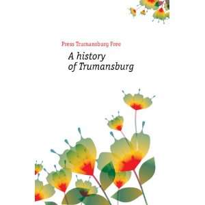  A history of Trumansburg Press Trumansburg Free Books