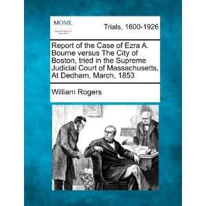 Report of the Case of Ezra A. Bourne versus The City of Boston, tried 