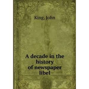    A decade in the history of newspaper libel John King Books
