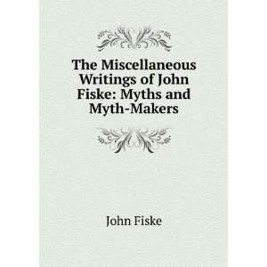  The Miscellaneous Writings of John Fiske Myths and Myth 