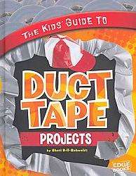 The Kids` Guide to Duct Tape Projects (Hardcover)  