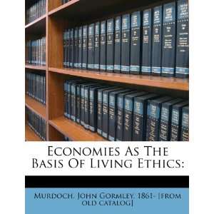  Economies As The Basis Of Living Ethics (9781172539130 
