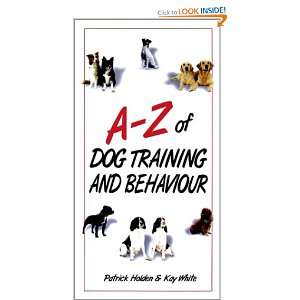 Of Dog Training and Behavior Patrick Holden, Kay White 
