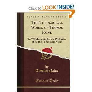  Works of Thomas Paine To Which are Added the Profession of Faith 