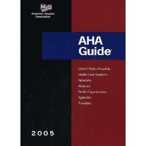 AHA Guide, 2005 Edition (American Hospital Association Guide to the 
