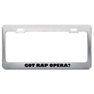 Got Rap Opera? Music Musical Instrument Metal License Plate Frame 