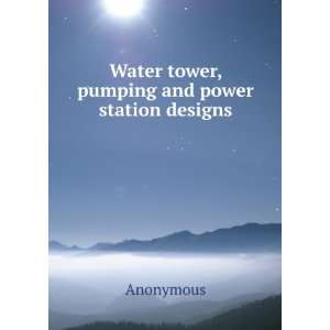  Water tower, pumping and power station designs Anonymous 