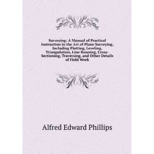   Sectioning, Traversing, and Other Details of Field Work Alfred Edward