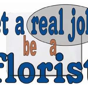  get a real job be a florist Mousepad
