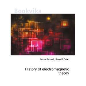 History of electromagnetic theory Ronald Cohn Jesse Russell  