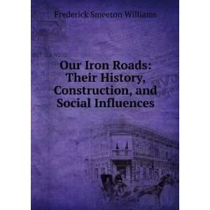   Construction, and Social Influences Frederick Smeeton Williams