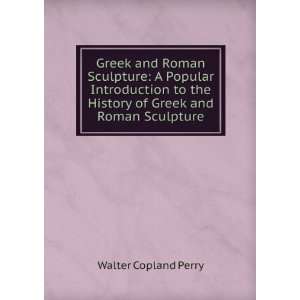  Greek and Roman Sculpture A Popular Introduction to the 