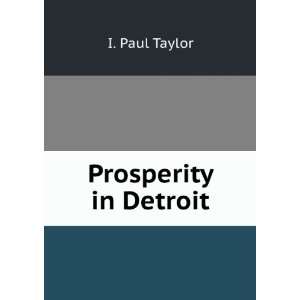 Prosperity in Detroit I. Paul Taylor  Books