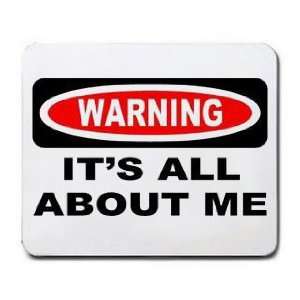  WARNING ITS ALL ABOUT ME Mousepad