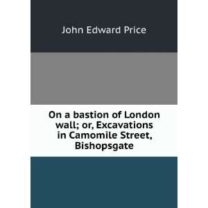  of London Wall; Or, Excavations in Camomile Street, Bishopsgate 
