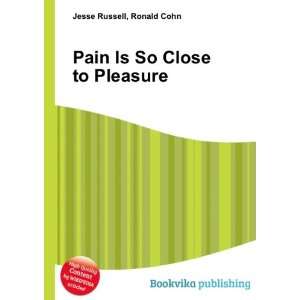  Pain Is So Close to Pleasure Ronald Cohn Jesse Russell 