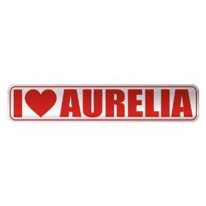   I LOVE AURELIA  STREET SIGN NAME