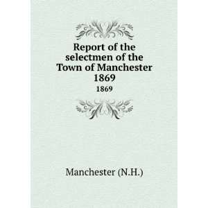  Report of the selectmen of the Town of Manchester. 1869 