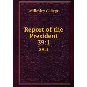  Report of the President. 391 Wellesley College Books